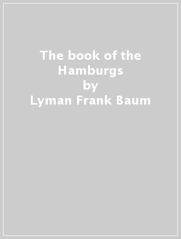 The book of the Hamburgs - Lyman Frank Baum