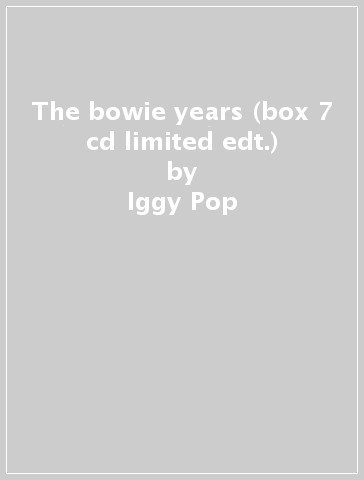 The bowie years (box 7 cd limited edt.) - Iggy Pop