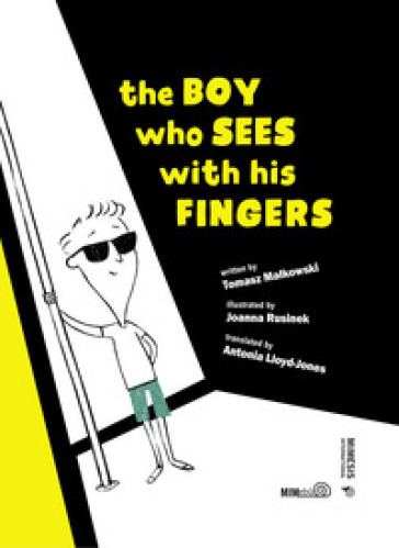 The boy who sees with his fingers. Ediz. illustrata - Tomasz Malkowski