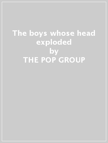 The boys whose head exploded - THE POP GROUP