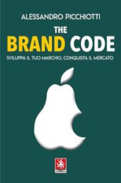 The brand code. Sviluppa il tuo marchio, conquista il tuo mercato