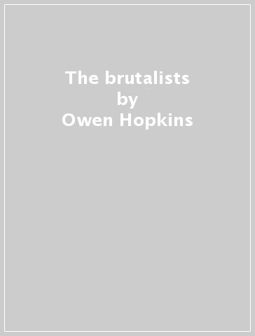 The brutalists - Owen Hopkins