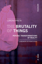 The brutality of things. Psychic transformations of reality