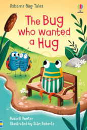 The bug who wanted a hug. Ediz. a colori