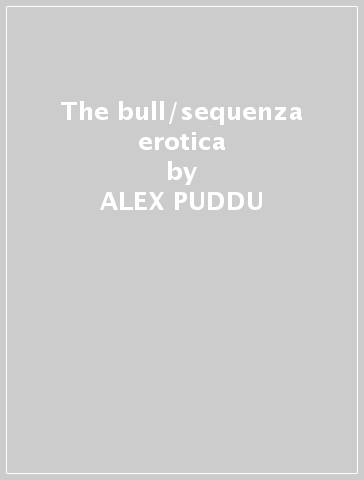 The bull/sequenza erotica - ALEX PUDDU