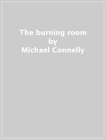 The burning room - Michael Connelly