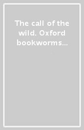 The call of the wild. Oxford bookworms library. Livello 3. Con CD Audio formato MP3. Con espansione online
