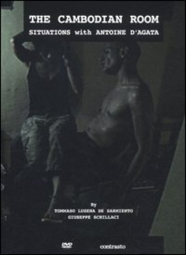 The cambodian room. Situations with Antoine D'Agata. DVD. Con libro - Giuseppe Schillaci - Tommaso Lusena De Sarmiento - Christian Caujoulle