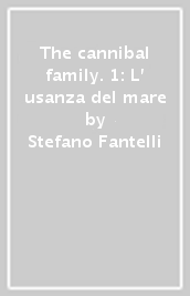 The cannibal family. 1: L  usanza del mare