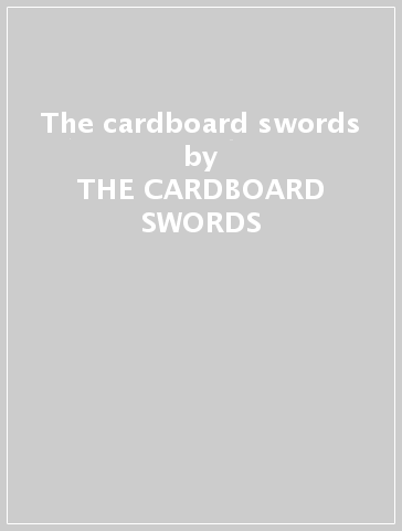 The cardboard swords - THE CARDBOARD SWORDS