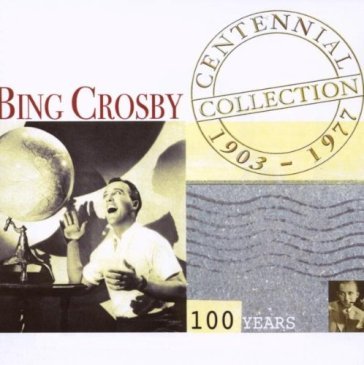 The centennial collection - Bing Crosby