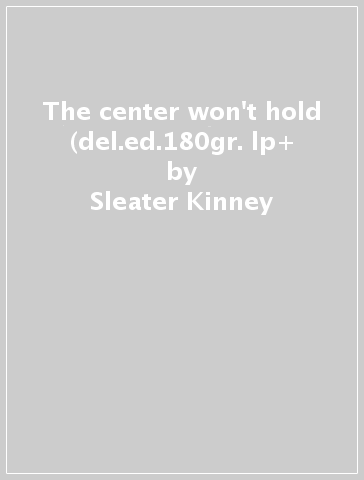 The center won't hold (del.ed.180gr. lp+ - Sleater-Kinney