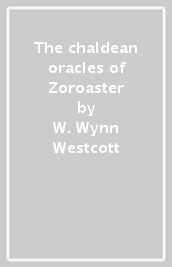 The chaldean oracles of Zoroaster