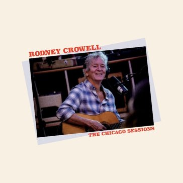 The chicago sessions - Rodney Crowell