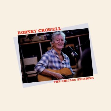 The chicago sessions - Rodney Crowell