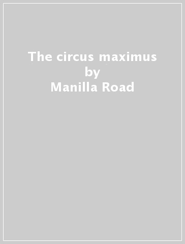 The circus maximus - Manilla Road