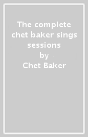 The complete chet baker sings sessions