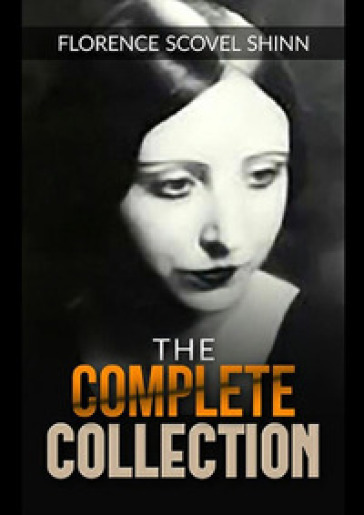 The complete collection (with the book «The power of the spoken word») - Florence Scovel Shinn