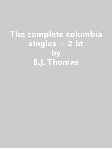 The complete columbia singles + 2 bt - B.J. Thomas