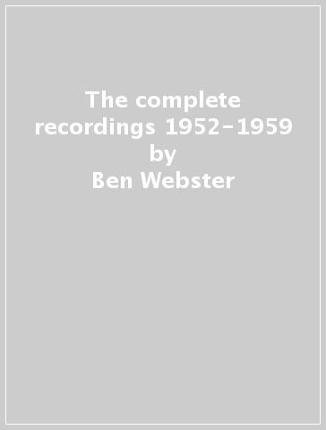 The complete recordings 1952-1959 - Ben Webster