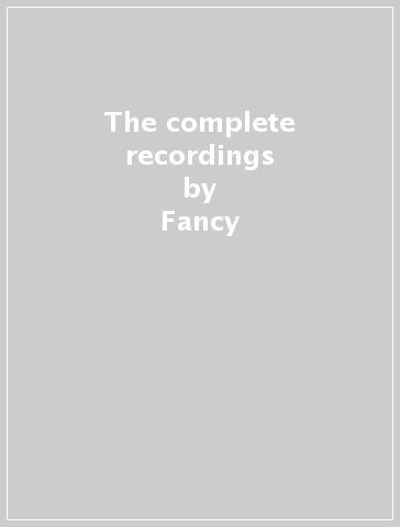 The complete recordings - Fancy