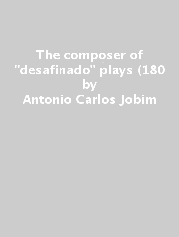 The composer of "desafinado" plays (180 - Antonio Carlos Jobim