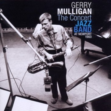 The concert jazz band - at newport 1960 - Gerry Mulligan