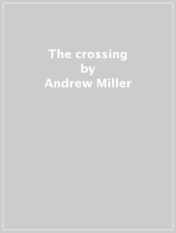 The crossing - Andrew Miller