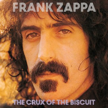 The crux of the biscuit - Frank Zappa