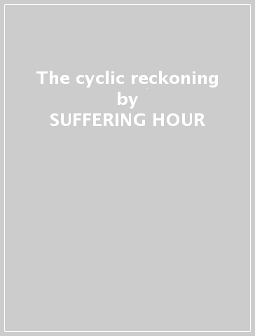 The cyclic reckoning - SUFFERING HOUR