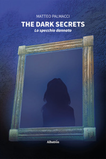 The dark secrets. Lo specchio dannato - Matteo Palmacci