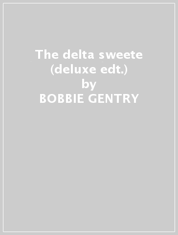 The delta sweete (deluxe edt.) - BOBBIE GENTRY