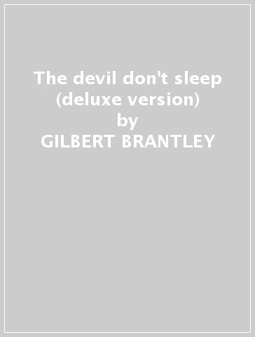 The devil don't sleep (deluxe version) - GILBERT BRANTLEY