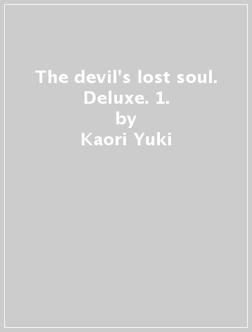 The devil's lost soul. Deluxe. 1. - Kaori Yuki