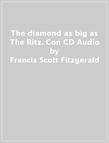 The diamond as big as The Ritz. Con CD Audio - Francis Scott Fitzgerald
