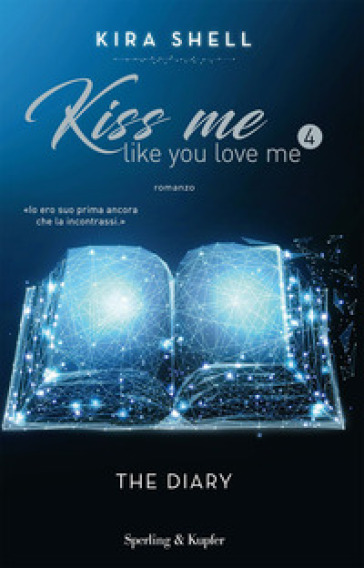 The diary. Kiss me like you love me. Ediz. italiana. 4. - Kira Shell