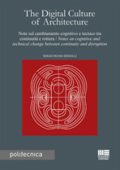 The digital culture of architecture. Note sul cambiamento cognitivo e tecnico tra continuità e rottura-Notes on cognitive and technical change between continuity and disruption