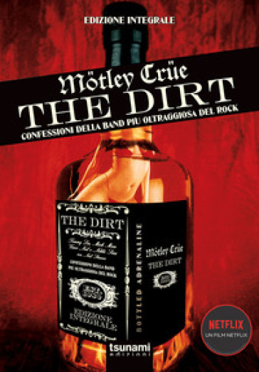 The dirt. Mötley Crüe. Confessioni della band più oltraggiosa del rock - Neil Strauss