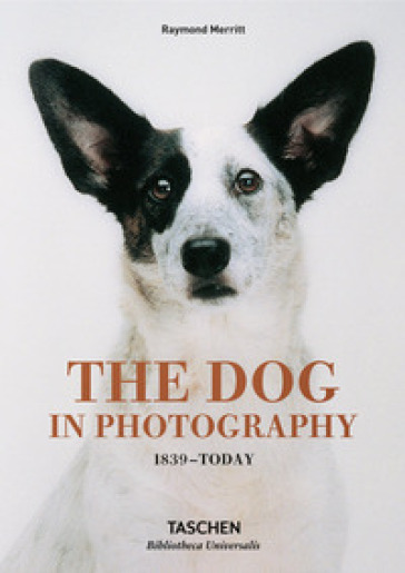 The dog in photography 1839-today. Ediz. inglese, francese e tedesca - Raymond Merritt - Miles Barth