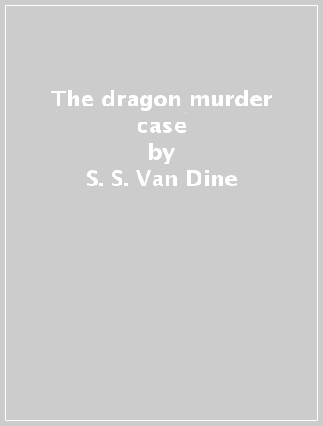 The dragon murder case - S. S. Van Dine