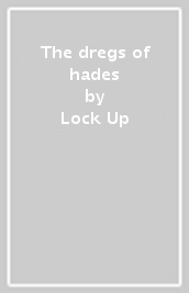 The dregs of hades