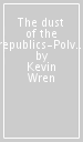 The dust of the republics-Polvere delle repubbliche. Ediz. bilingue