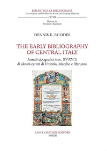 The early bibliography of central Italy. Annali tipografici (sec. XV-XVII) di alcuni centri di Umbria, Marche e Abruzzo - Dennis E. Rhodes