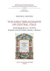 The early bibliography of central Italy. Annali tipografici (sec. XV-XVII) di alcuni centri di Umbria, Marche e Abruzzo