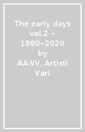 The early days vol.2 - 1980-2020