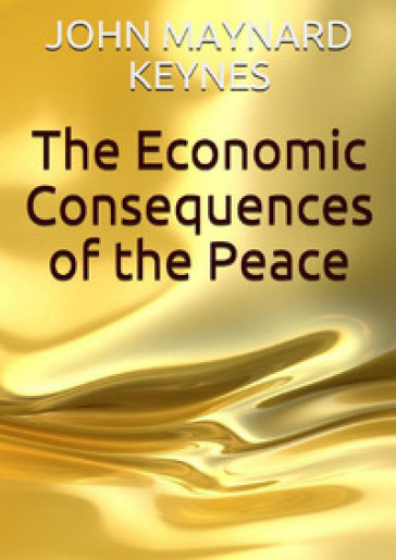 The economic consequences of the peace - John Maynard Keynes