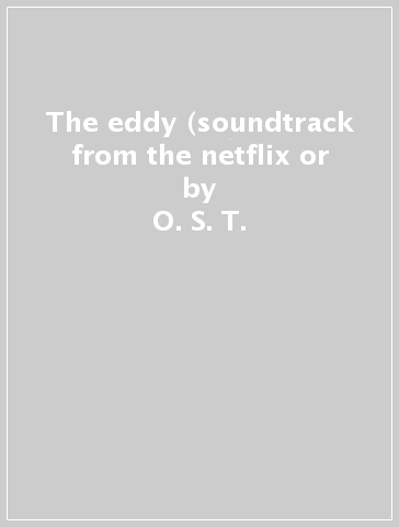The eddy (soundtrack from the netflix or - O. S. T. - The Eddy(