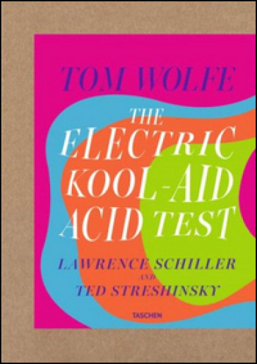 The electric kool-aid acid test. Ediz. limitata - Tom Wolfe - Laurence Schiller - Ted Streshinsky