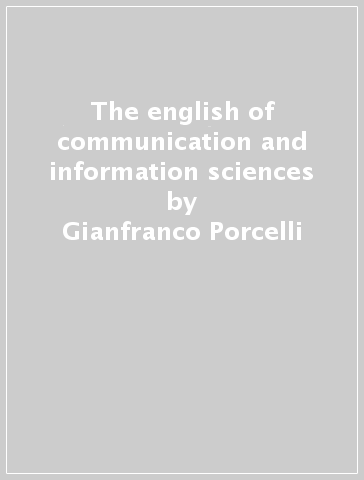 The english of communication and information sciences - Gianfranco Porcelli