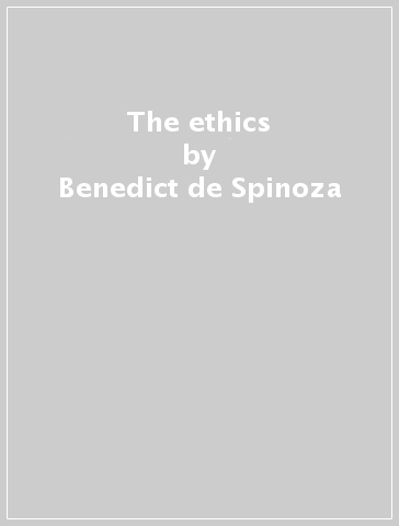 The ethics - Benedict de Spinoza